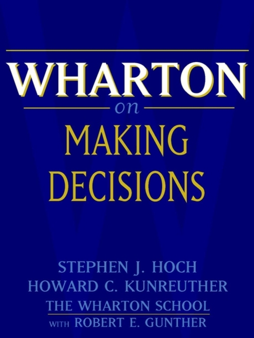 Title details for Wharton on Making Decisions by Stephen J. Hoch - Available